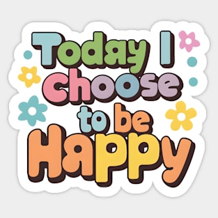 Today I Choose to be Happy Sticker